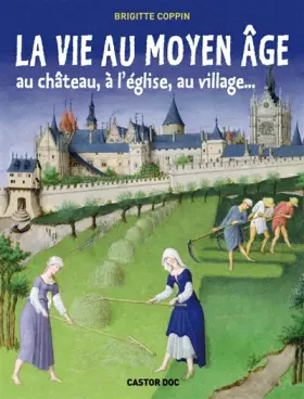 Couverture du produit · La vie au Moyen Âge: au château, à l'église, au village