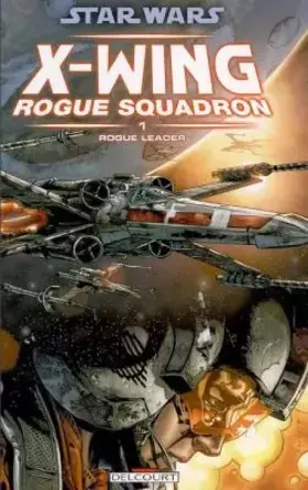 Couverture du produit · Star Wars X-Wing Rogue Squadron, Tome 1 : Rogue Leader