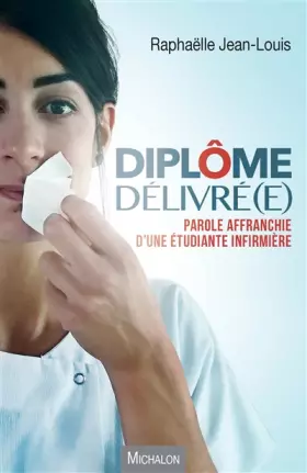 Couverture du produit · Diplôme délivré(e) ! Parole affranchie d'une étudiante infirmière