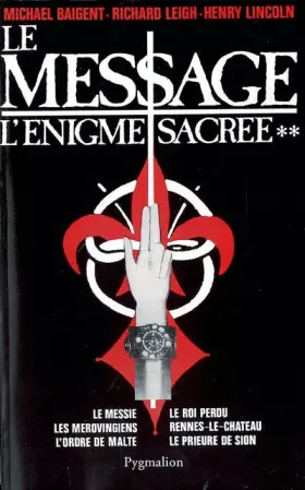 Couverture du produit · L'Enigme sacrée, tome 2 : Le Message (Le Messie, Les Mérovingiens, L'Ordre de Malte, Le Roi perdu, Rennes-le-Château, Le Prieur