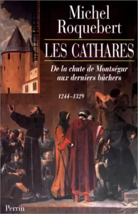 Couverture du produit · Les Cathares : De la chute de Montségur aux derniers bûchers, 1244-1329