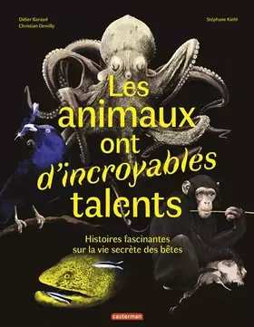 Couverture du produit · Les animaux ont d'incroyables talents: HISTOIRES FASCINANTES SUR LA VIE SECRÈTE DES BÊTES