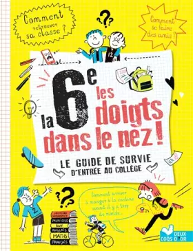Couverture du produit · la 6e les doigts dans le nez ! Le guide de survie de l'entrée au collège
