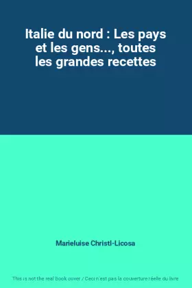 Couverture du produit · Italie du nord : Les pays et les gens..., toutes les grandes recettes