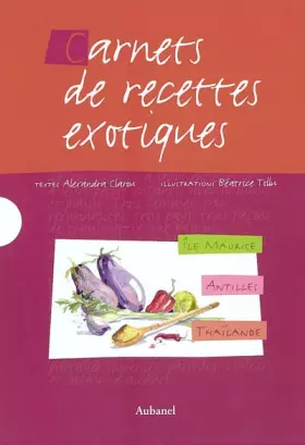 Couverture du produit · Carnets de recettes exotiques Coffret 3 volumes : Ile Maurice. Antilles. Thaïlande