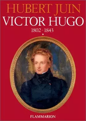Couverture du produit · Victor Hugo, tome 1 : 1802-1843