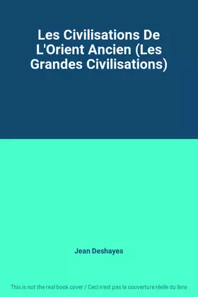 Couverture du produit · Les Civilisations De L'Orient Ancien (Les Grandes Civilisations)