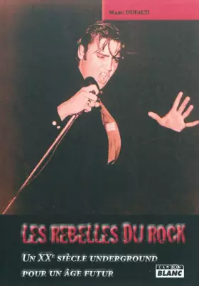 Couverture du produit · LES REBELLES DU ROCK Un XXe siècle underground pour un âge futur