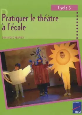Couverture du produit · Pratiquer le théâtre à l'école: Cycle 3
