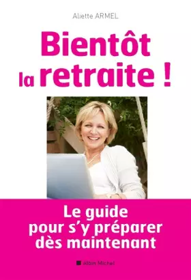 Couverture du produit · Bientôt la retraite !: Le guide pour s'y préparer dès maintenant