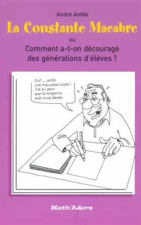 Couverture du produit · La constante macabre ou comment a-t-on découragé des générations d'élèves ?