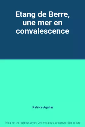 Couverture du produit · Etang de Berre, une mer en convalescence