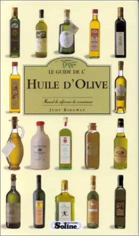 Couverture du produit · LE GUIDE DE L'HUILE D'OLIVE. Manuel de référence du connaisseur