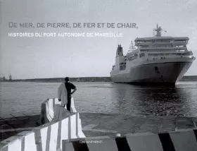Couverture du produit · De mer, de pierre, de fer et de chair : Histoires du port autonome de Marseille