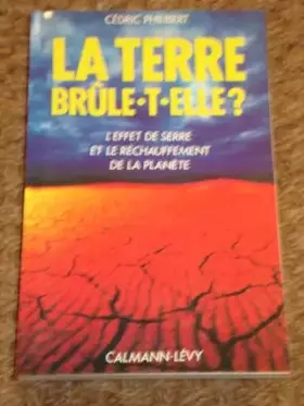 Couverture du produit · La Terre brûle-t-elle : L'effet de serre et le réchauffement de la planète