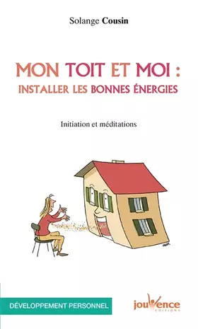 Couverture du produit · Mon toit et moi : installer les bonnes énergies : Initiation et méditations