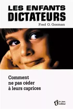 Couverture du produit · LES ENFANTS DICTATEURS : Comment ne pas céder à leurs caprices