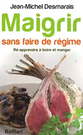 Couverture du produit · Maigrir sans faire de régime. Ré-apprendre à boire et à manger.