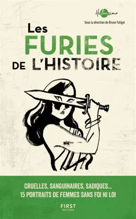 Couverture du produit · Les Furies de l'Histoire - cruelles , sanguinaires , sadiques : 15 portraits de femmes sans foi ni loi