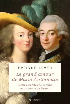 Couverture du produit · Le grand amour de Marie-Antoinette: Lettres secrètes de la reine et du comte de Fersen