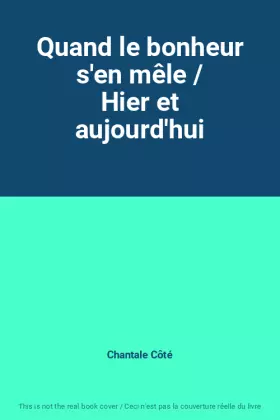 Couverture du produit · Quand le bonheur s'en mêle / Hier et aujourd'hui