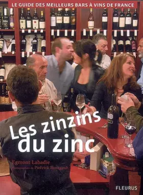 Couverture du produit · Les Zinzins du Zinc : Guide des meilleurs Bars à Vin de France.