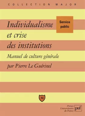 Couverture du produit · Individualisme et crise des institutions : Manuel de culture générale