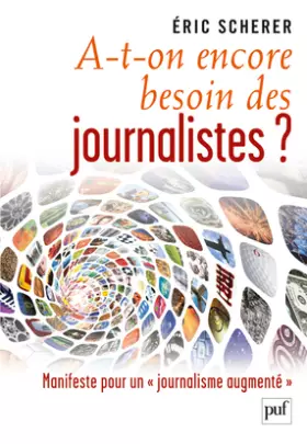 Couverture du produit · A-t-on encore besoin des journalistes ?
