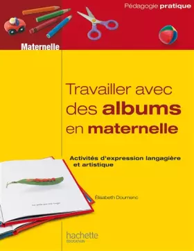 Couverture du produit · Travailler avec des albums en maternelle: Activités d’expression langagière et artistique
