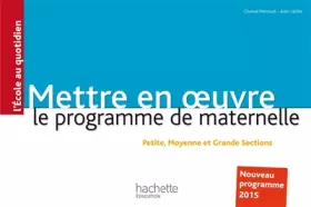 Couverture du produit · Mettre en oeuvre le programme de l'école maternelle: Petite, Moyenne et Grande Section