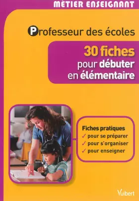 Couverture du produit · Professeur des écoles - 30 fiches pour débuter en élémentaire