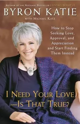 Couverture du produit · I Need Your Love - Is That True?: How to Stop Seeking Love, Approval, and Appreciation and Start Finding Them Instead