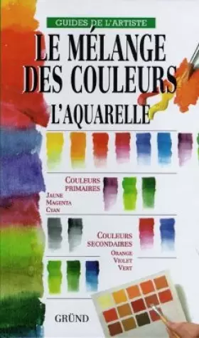 Couverture du produit · Le mélange des couleurs : L'aquarelle