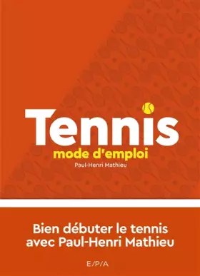 Couverture du produit · Tennis, mode d'emploi - Nouvelle édition: Bien débuter le tennis avec Paul-Henri Matthieu