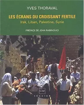 Couverture du produit · Les écrans du croissant fertile. Irak, Liban, Palestine, Syrie