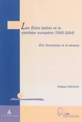 Couverture du produit · Les États baltes et le système européen (1985-2004): Être Européens et le devenir