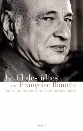 Couverture du produit · Le Fil des idées : Une éco-biographie intellectuelle d'Edgar Morin