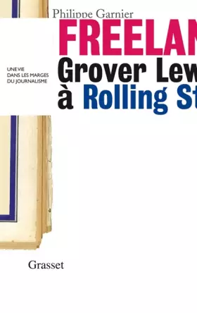 Couverture du produit · Freelance : Grover lewis à Rolling Stone, une vie dans les marges du journalisme