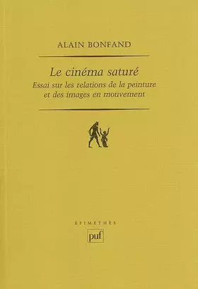 Couverture du produit · Le cinéma saturé: Essai sur les relations de la peinture et des images en mouvement