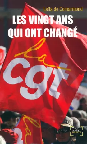 Couverture du produit · Les vingt ans qui ont changé la CGT