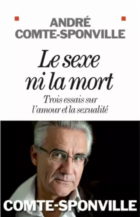 Couverture du produit · Le sexe ni la mort : Trois essais sur l'amour et la sexualité
