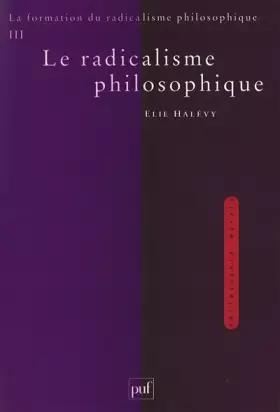 Couverture du produit · La formation du radicalisme philosophique. Tome 3: Le radicalisme philosophique