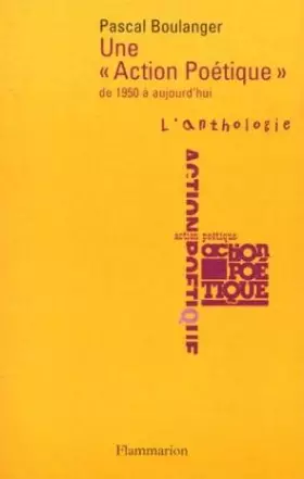 Couverture du produit · Une « Action poétique » de 1950 à aujourd'hui: - L'ANTHOLOGIE PRECEDEE D'UNE PRESENTATION HISTORIQUE