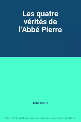 Couverture du produit · Les quatre vérités de l'Abbé Pierre