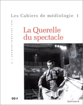 Couverture du produit · CAHIERS DE MEDIOLOGIE N°1 : LA QUERELLE DU SPECTACLE