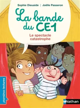 Couverture du produit · La bande du CE1, le spectacle catastrophe - Premières Lectures CP Niveau 3 - Dès 6 ans