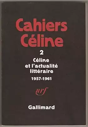 Couverture du produit · Cahiers Céline 2: Céline et l'actualité littéraire 1957-1961.