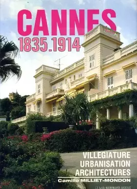Couverture du produit · Cannes 1835-1914: Villégiature, urbanisation, architecture