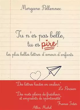 Couverture du produit · Tu n'es pas belle, tu es pire !: Les plus belles lettres d'amour d'enfants