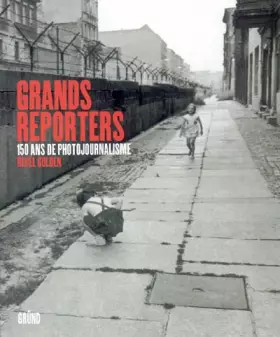 Couverture du produit · Grands reporters: 150 ans de photojournalisme